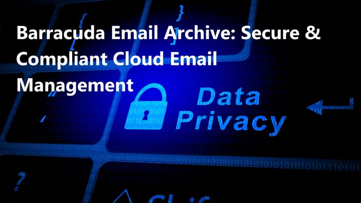 Barracuda Email Archive: Secure, Compliant, and Effortless Email Management in the Cloud