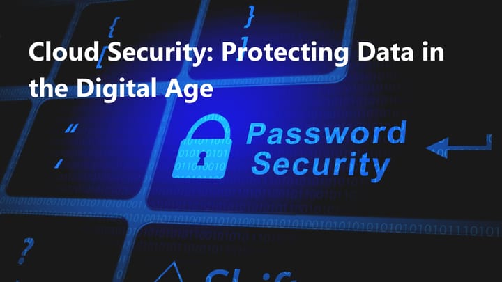 Cloud Security: Safeguarding Data in the Digital Age