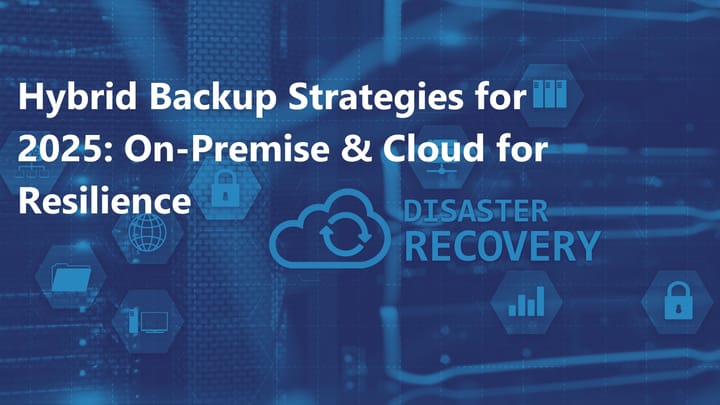 Hybrid Backup Strategies for 2025: Combining On-Premise and Cloud for Maximum Resilience