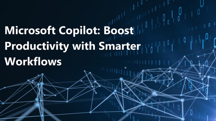 Microsoft Copilot: Your Guide to Smarter Workflows and Higher Productivity