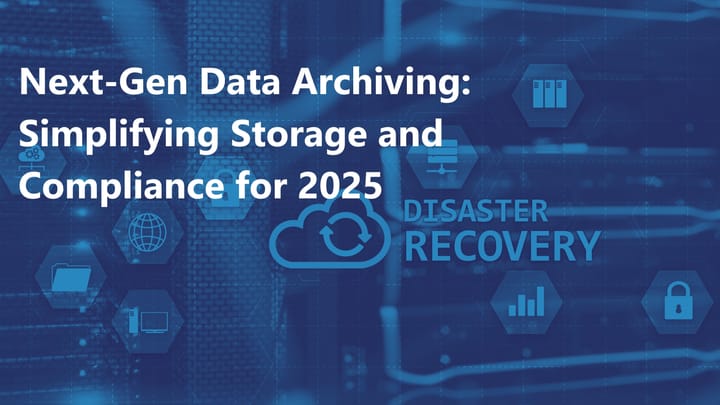 Next-Generation Data Archiving for 2025: Long-Term Storage and Compliance Made Simple