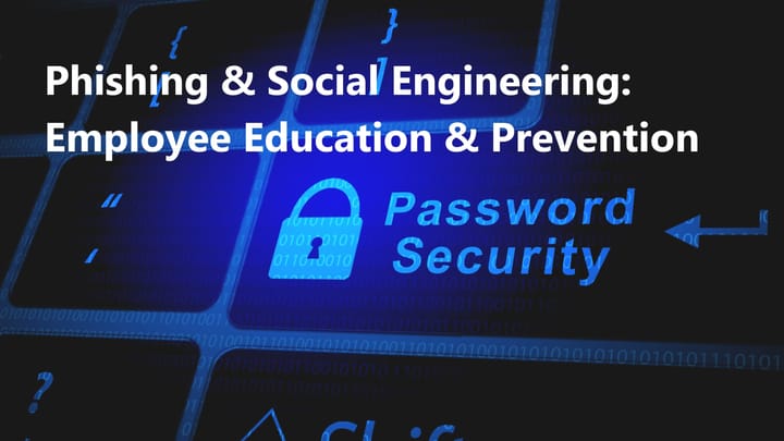 Phishing & Social Engineering: Employee Education and Prevention