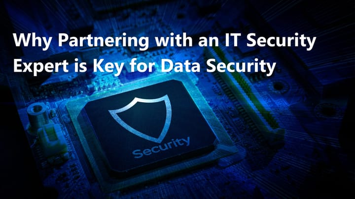 Why Partnering with an Expert IT Security Provider is Essential for Data Security and Compliance Management
